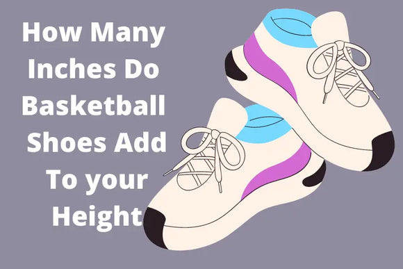 how many inches does basketball shoes add