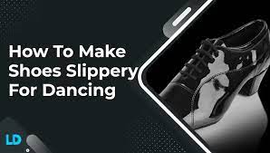 how to make shoes more slippery
