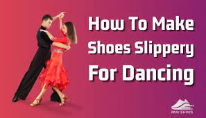 how to make shoes slippery for dancing