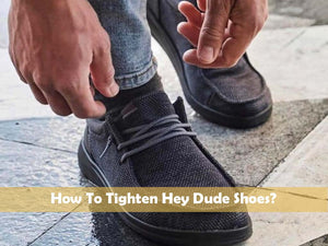 How to Adjust Hey Dude Shoes for Optimal Comfort: Your Guide to a Perfect Fit